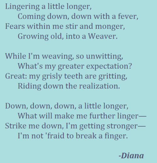 creatediana:“The Weaver/Linger Yet a Little Longer” - a poem...