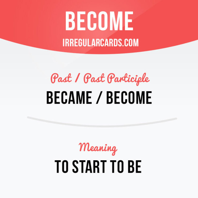 Irregular Verb Cards — “Become” means to start to be. Example: My son...