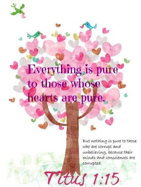 The Living... — Titus 1:15 (NLT) - Everything is pure to those...