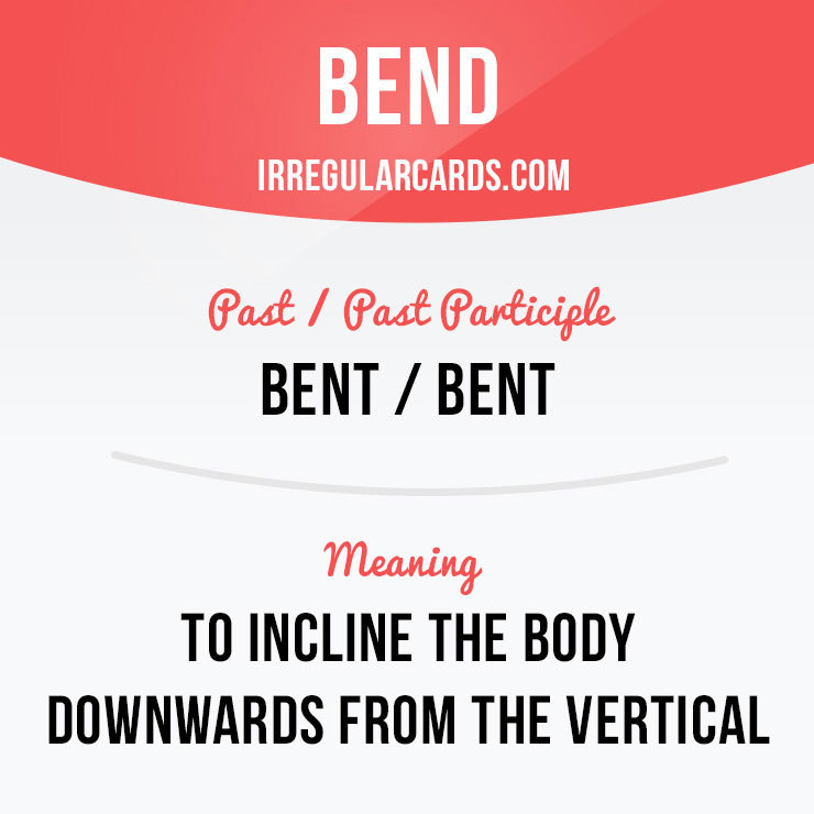 irregular-verb-cards-bend-means-to-incline-the-body-downwards-from