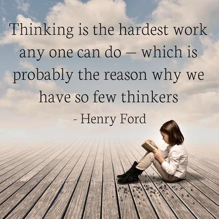 quotes:Thinking is the hardest work any one can do- which is...