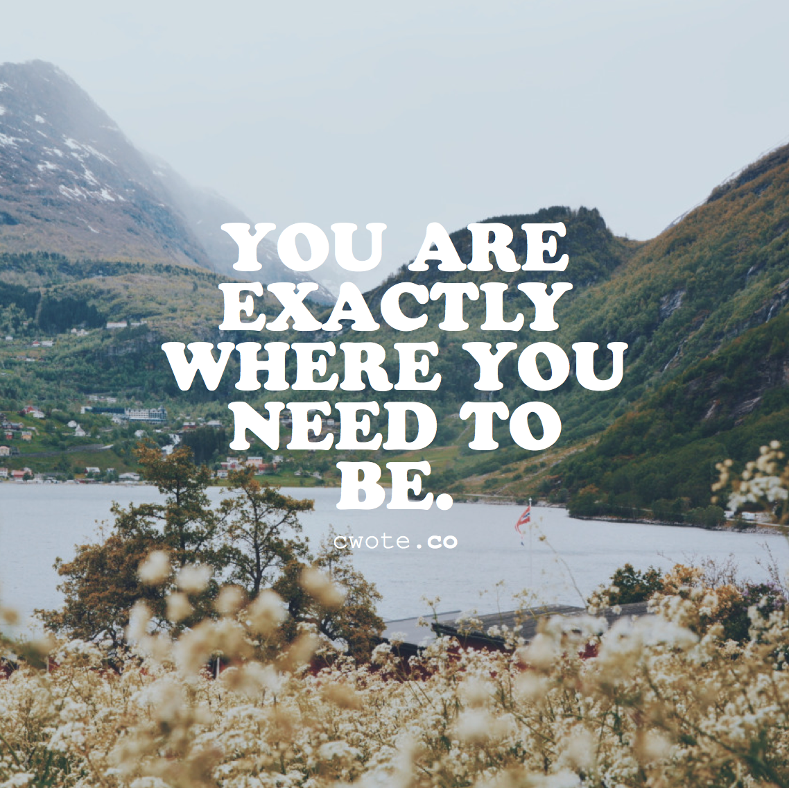 Where is you place. You are exactly where you need to be. Where are you. To where you are. You, exactly.