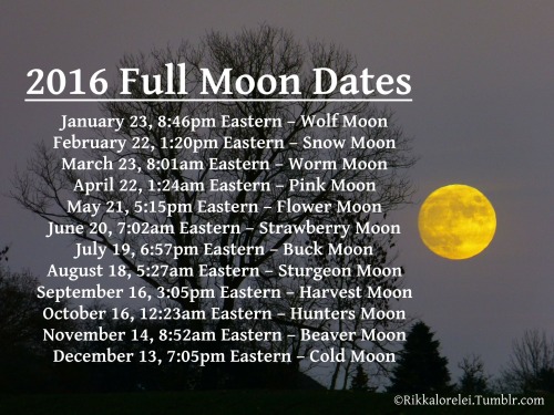 rikkalorelei:2016 Full Moon DatesJanuary 23, 8:46pm Eastern –...