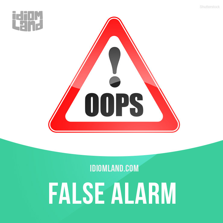 idiom-land-false-alarm-is-a-warning-given-about-something