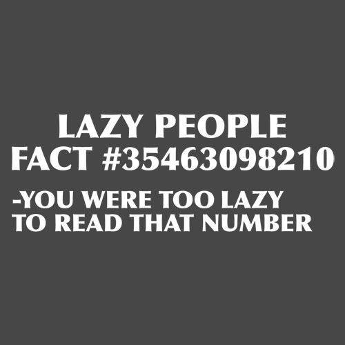 lolmemez:Lazy people fact #35463098210Hilarious! I guess...