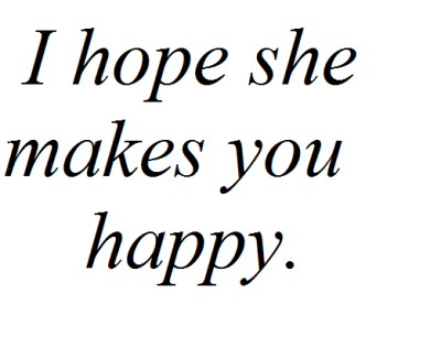 I Hope She Makes You Happy Tumblr