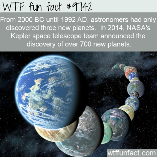 Amazing Random Fact: From 2000 BC until 1992 AD, astronomers had only discovered three new planets.  In 2014, NASA’s Kepler space telescope team announced the discovery of over 700 new planets.