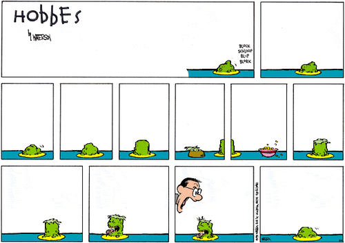 A 12-panel Sunday strip.
Panel 1: The title of the strip, 'Hobbes' by WATTERSON. A plate of green slop makes some noise – 'BLUCK', 'SCHLOOP', 'BLIP' and 'BLORK'.
Panel 2: The plate of green slop, not doing anything.
Panel 3: The plate of green slop shifts slightly.
Panel 4: The plate of green slop, not doing anything.
Panel 5: The green slop takes a new, more head-shaped form.
Panel 6: Some unrecognisable food item, perhaps leaves of some sort, is seen to the green slop's left.
Panel 7: Some unrecognisable food item, looking like a cereal of some sort, is seen to the green slop's right.
Panel 8: The leaves are now on top of the slop.
Panel 9: The plate of green slop with leaves on top, not doing anything.
Panel 10: The plate turns around. It has a face, with an open mouth, and the cereal or whatever it was forming a sort of tongue.
Panel 11: Calvin's Dad yells at the space behind the green slop.
Panel 12: The plate of green slop shifts back to its original form.