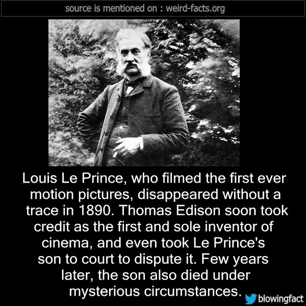 Weird Facts — Louis Le Prince, who filmed the first ever motion...