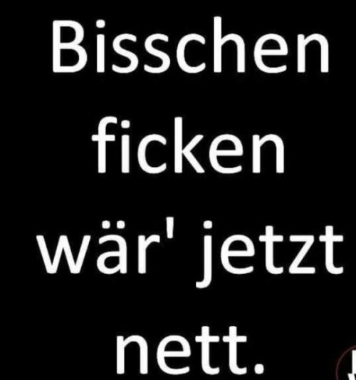 devil30hh:devil30hh:Hmmm ja das trifft es super , bin dabei...