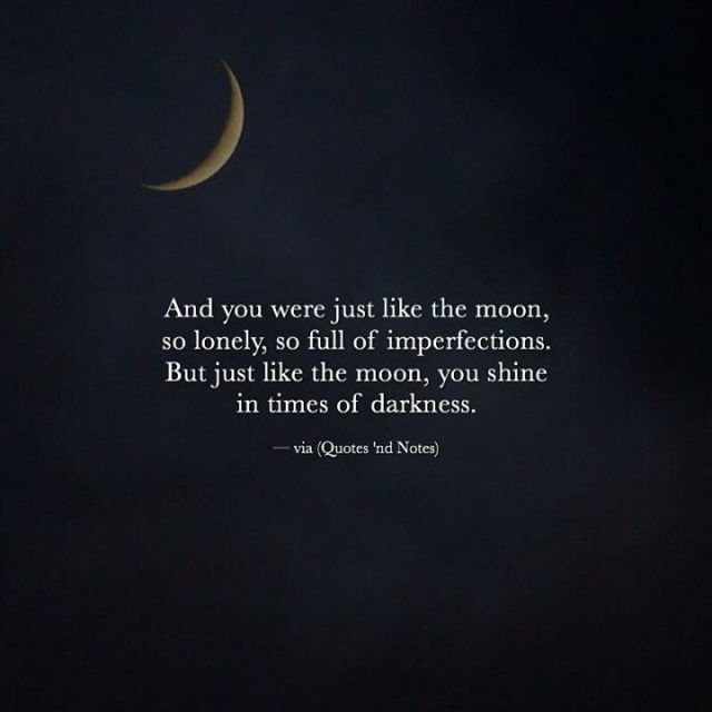 Quotes 'nd Notes - And you were just like the moon, so lonely, so...