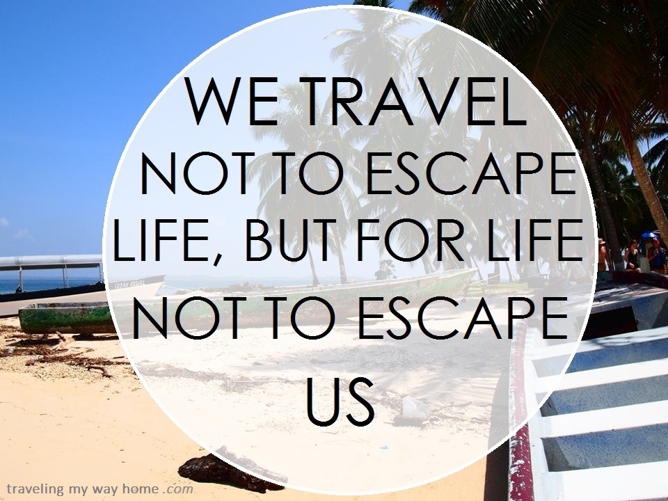 Nationality Unknown — “We travel, not to escape life but ...