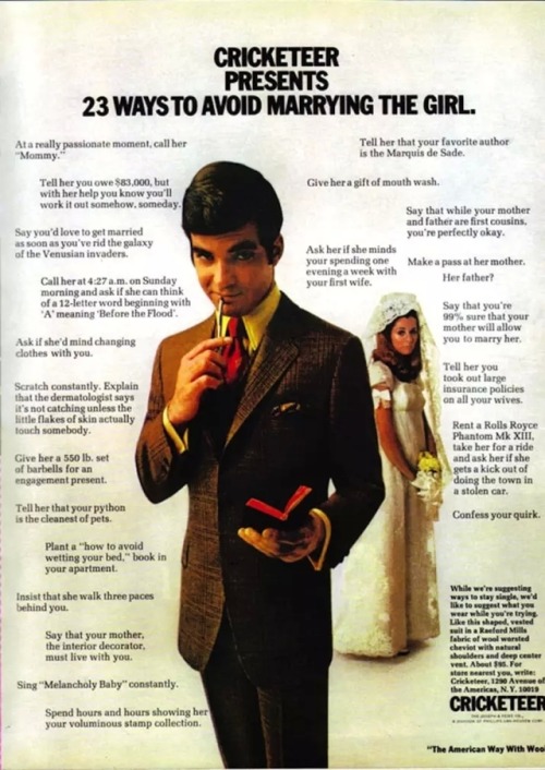Cricketeer aparentemente era una marca de ropa masculina (alrededor de los años 70 y 80) que creó algunos anuncios muy interesantes.  Como este, que te ofrece "23 maneras de evitar casarse con la chica". Aquí están.  "1.  En un momento realmente apasionado, llámala "Mami". 2 ...