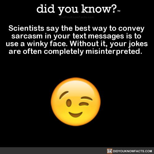 did-you-know:Scientists say the best way to convey sarcasm in...