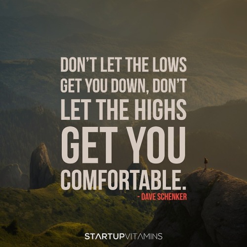 startupvitamins:“Don’t let things get you down, don’t let the...