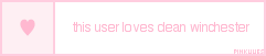 userboxesbypinklilies:this user loves dean winchester