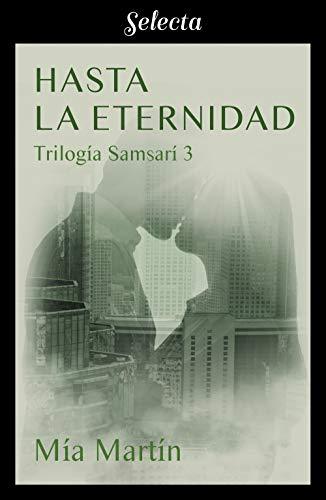 Hasta la eternidad (Trilogía Samsarí 3). Mía Martín 