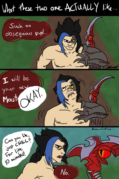 samagrant:Kayn and Rhaast sure are two interesting characters....