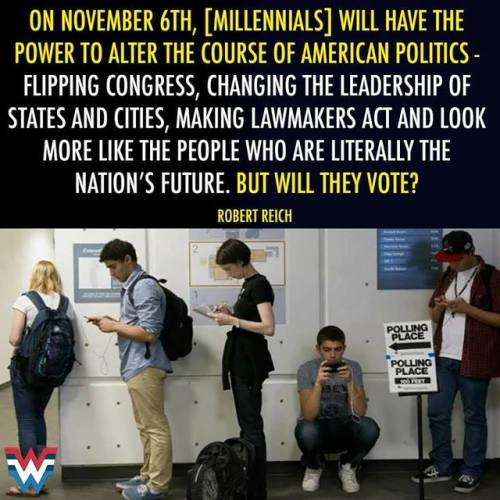 saywhat-politics:Why I’m Betting on Millennials, this November...