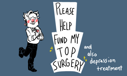 Please Help Fund my Top Surgery + Depression Treatment hey there! For the past 6 months, I’ve been working my butt off to save...