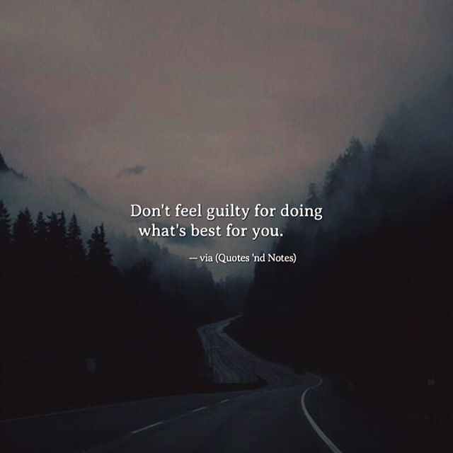 Quotes 'nd Notes - Don’t feel guilty for doing what’s best for you....