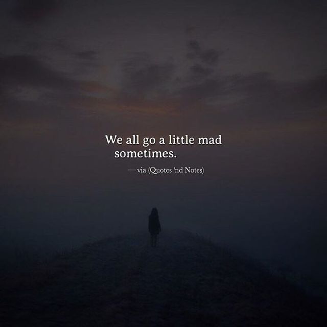 Quotes 'nd Notes - We all go a little mad sometimes. —via...