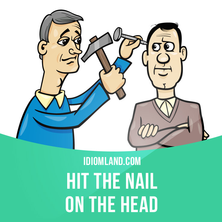 idiom-land-hit-the-nail-on-the-head-means-to-do-or-say