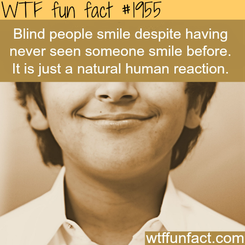 Blind people and smiles - WTF fun facts