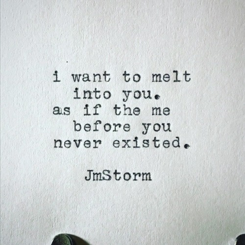 jmstormquotes:Melt