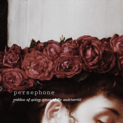 belcourtcamille:P E R S E P H O N E, goddess of spring and...