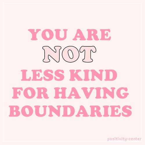 positivity-center:It’s totally okay to have boundaries. It...