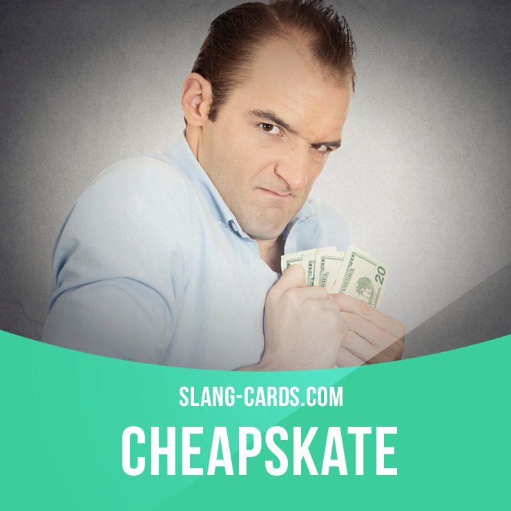 slang-cards-cheapskate-means-a-person-who-doesn-t-like-to