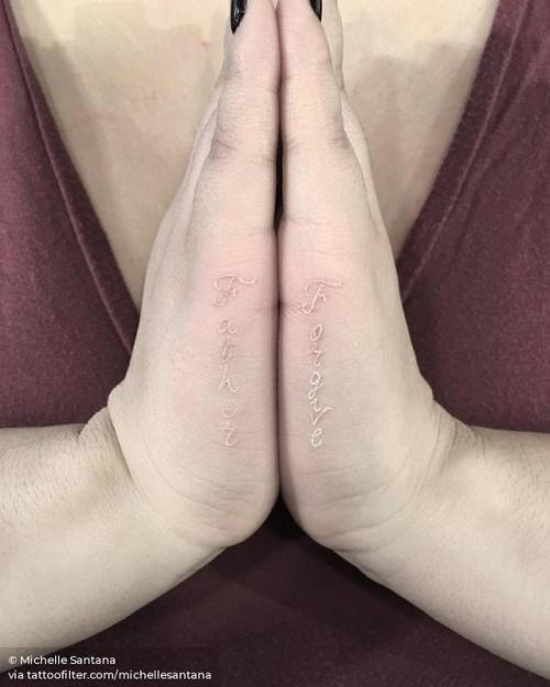 By Michelle Santana, done at West 4 Tattoo, Manhattan.... english tattoo quotes;individual matching;matching;small;languages;white;facebook;father forgive;twitter;michellesantana;english;quotes;hand