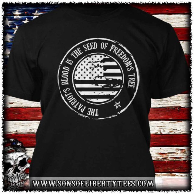 Sons of Liberty Tees — The Patriot’s Blood is the Seed of Freedoms Tree