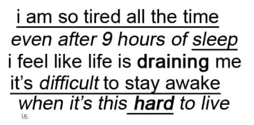 undo-my-scars:I feel like life is draining me.