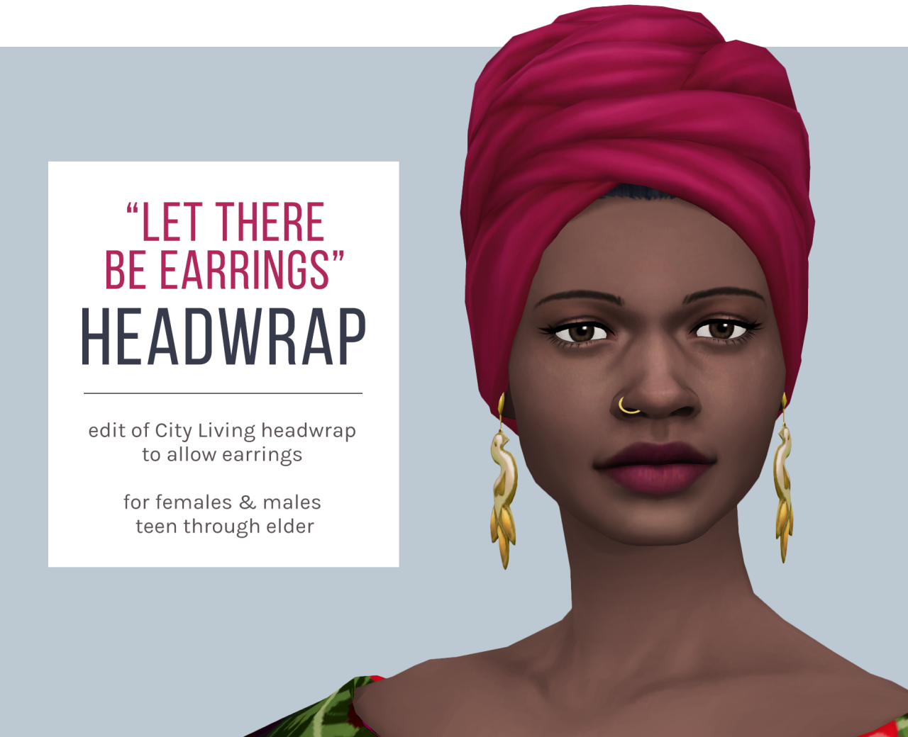 â€œLet There Be Earringsâ€ HeadwrapAnother quick edit of a City Living item! I was disappointed to discover that you could not wear earrings with this headpiece. So here it is edited to allow earrings and with minor mesh changes to accommodate most...