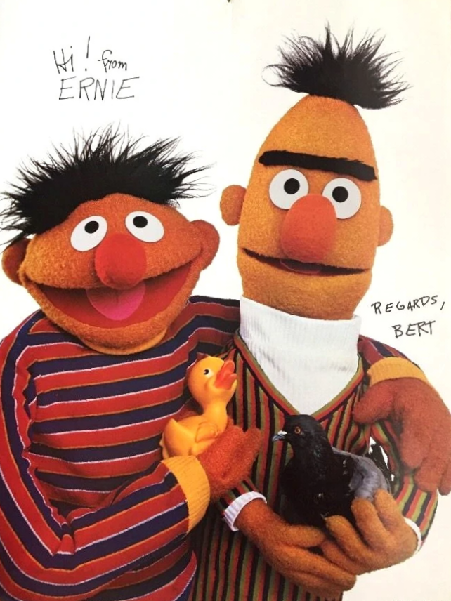 Bert and Ernie.