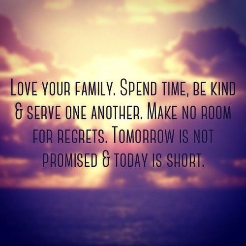 quotes:Love your family. Spend time, be kind and serve one...