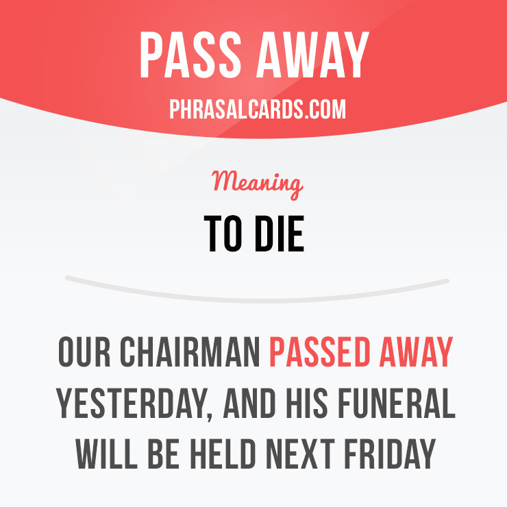 phrasal-cards-pass-away-means-to-die-example-our-chairman