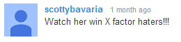 scottybavaria: Watch her win X factor haters!!!