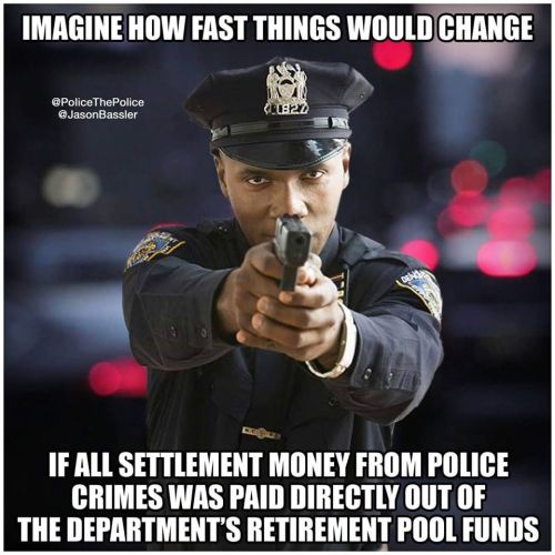 getinvolvedyoulivehere:
“Make this law and watch how fast things change!
#PoliceThePolice #PTP
”
Taxpayers subsidize police settlements. We pay for their cruelty and murder.