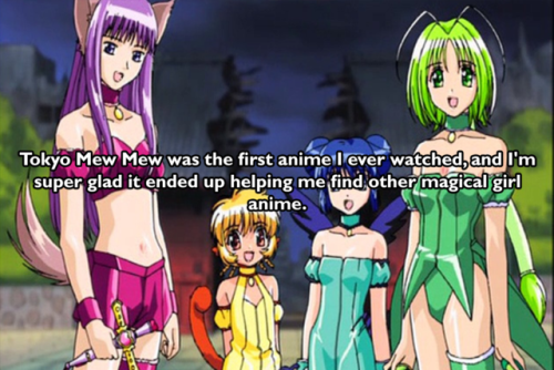 Tokyo Mew Mew was the first anime I ever watched, and...