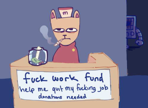 feintdroid:burgerpants said fuck work