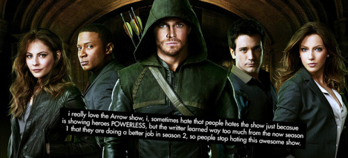 “i really love the Arrow show, i, sometimes hate that...