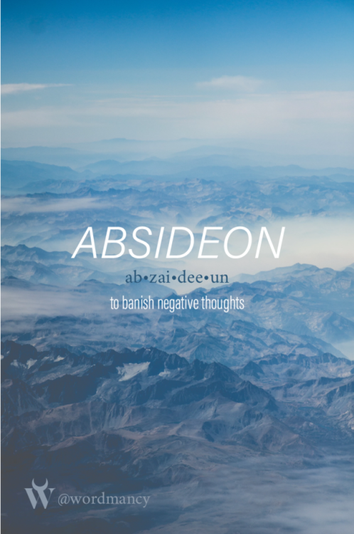 wordmancy:ABSIDEON [ab•zai•dee•on]A word to banish negative...