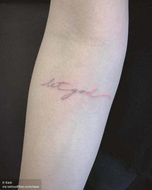 By East, done at Shamrock Social Club, West Hollywood.... small;single needle;languages;tiny;ifttt;little;english;let go let god;east;inner forearm;religious;quotes;english tattoo quotes