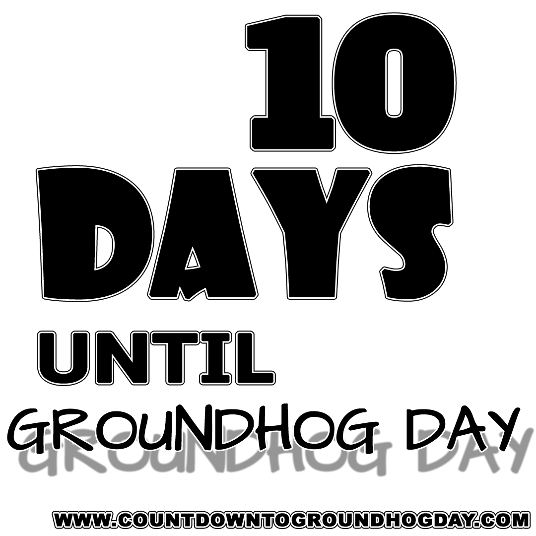 10 days until Groundhog Day