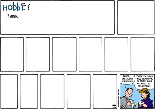 A 14-panel Sunday strip.
Panel 1: The title, 'Hobbes' by WATTERSON. The rest of the space is blank.
Panel 2: Blank.
Panel 3: Blank.
Panel 4: Blank.
Panel 5: Blank.
Panel 6: Blank.
Panel 7: Blank.
Panel 8: Blank.
Panel 9: Blank.
Panel 10: Blank.
Panel 11: Blank.
Panel 12: Blank.
Panel 13: Blank.
Panel 14: Calvin's Dad and Mom sift through some photos. Dad says 'THAT'S OUR SON! *SIGHHH*'. Mom says 'THESE PICTURES WILL REMIND US OF MORE THAN WE WANT TO REMEMBER.'