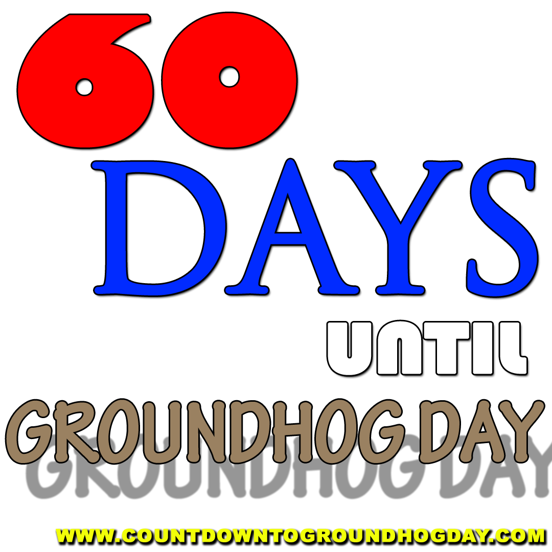 60 days until Groundhog Day