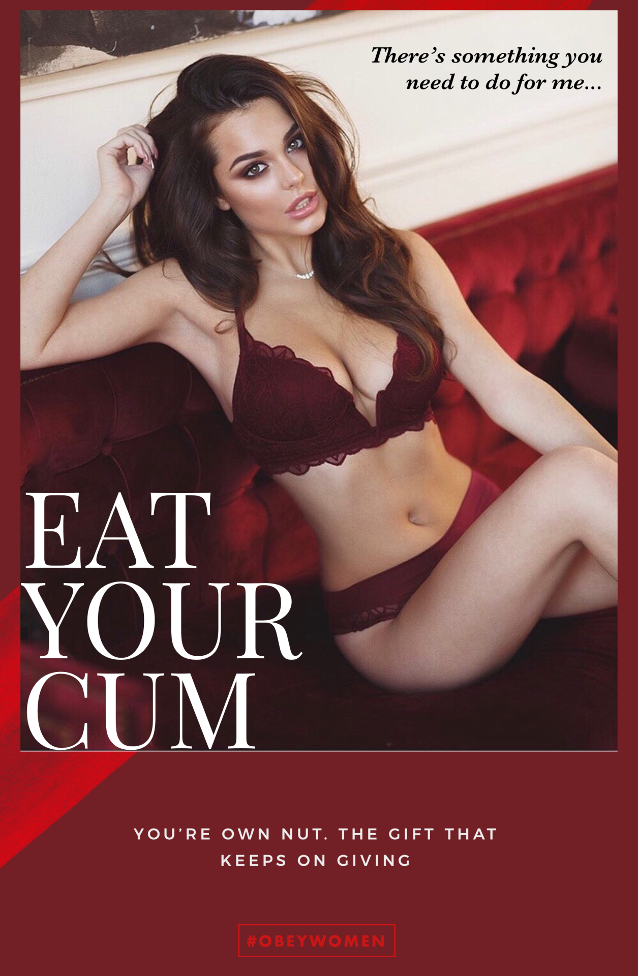 Just Stay Beta â€” Do something nice for her, eat your cum. Hey...